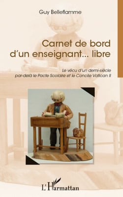 Carnet de bord d'un enseignant... libre - Le vécu d'un demi-siècle par-delà le Pacte Scolaire et le Concile Vatican II