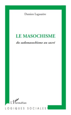 Le masochisme - Du sadomasochisme au sacré
