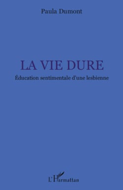 La vie dure - Education sentimentale d'une lesbienne
