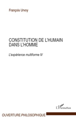 Constitution de l'humain dans l'homme - L'expérience multiforme IV