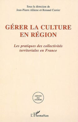 Gérer la culture en région - Les pratiques des collectivités territoriales en France