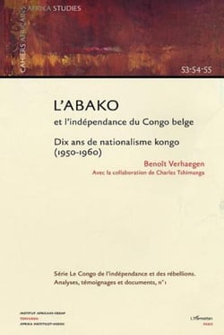 L'Abako et l'indépendance du Congo belge - Dix ans de nationalisme kongo ( 1950-1960)