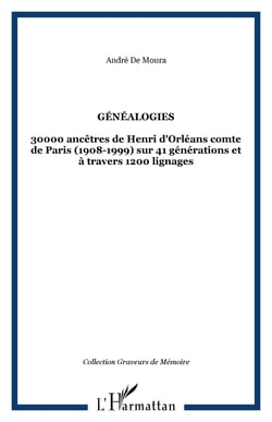 GÉNÉALOGIES - 30000 ancêtres de Henri d'Orléans comte de Paris (1908-1999) sur 41 générations et à travers 1200 lignages