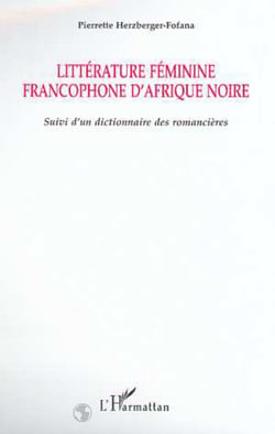 Littérture féminine francophone d'Afrique Noire - Suivi d'un dictionnaire des romancières