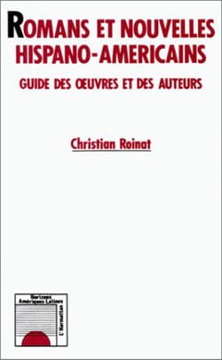 Romans et nouvelles hispano-américains - Guide des oeuvres et des auteurs