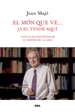 El món que ve... ja el tenim aquí - Vuit claus per preparar el després de la crisi
