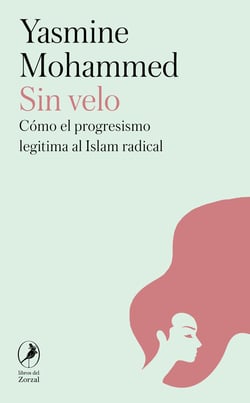 Sin velo - Cómo el progresismo legitima al islam radical
