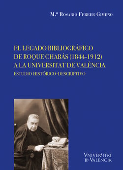 El legado bibliográfico de Roque Chabás (1844-1912) a la Universitat de València - Estudio histórico-descriptivo
