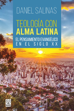 Teología con alma latina - El pensamiento evangélico en el siglo XX