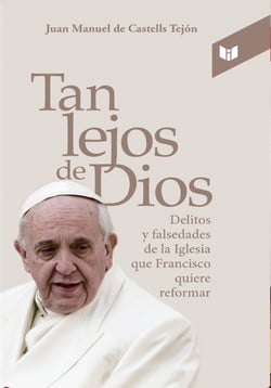 Tan lejos de Dios - Delitos y falsedades de la iglesia que Francisco quiere reformar
