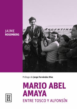 Mario Abel Amaya - Entre Tosco y Alfonsín