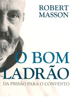 O Bom Ladrão - Da Prisão para o Convento