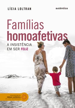 Famílias homoafetivas - A insistência em ser feliz