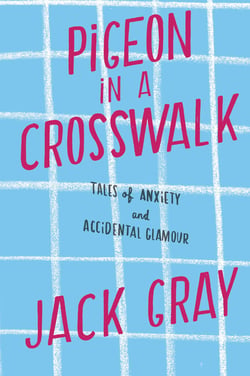Pigeon in a Crosswalk - Tales of Anxiety and Accidental Glamour