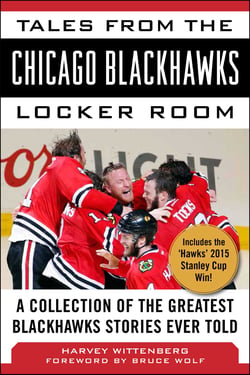 Tales from the Chicago Blackhawks Locker Room - A Collection of the Greatest Blackhawks Stories Ever Told