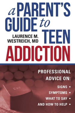 A Parent's Guide to Teen Addiction - Professional Advice on Signs, Symptoms,  What to Say, and How to Help