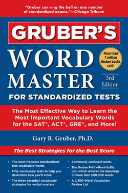 Gruber's Word Master for Standardized Tests - The Most Effective Way to Learn the Most Important Vocabulary Words for the SAT, ACT, GRE, and More!