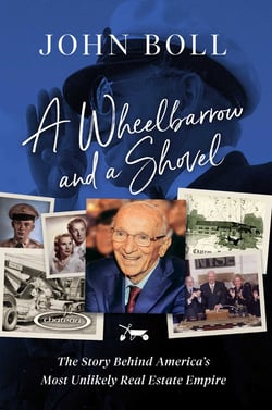 A Wheelbarrow and a Shovel - The Story Behind America's Most Unlikely Real Estate Empire