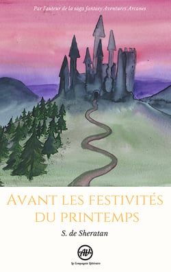 Avant les festivités du printemps - Par l'auteur de la saga fantasy Aventures Arcanes