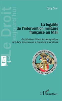 La Légalité de l'intervention militaire française au Mali - Contribution à l'étude du cadre juridique de la lutte armée contre le terrorisme international