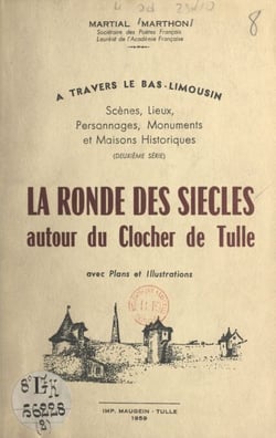 À travers le Bas-Limousin : scènes, lieux, personnages, monuments et maisons historiques - La ronde des siècles autour du clocher de Tulle