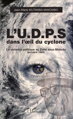 L'U.D.P.S. dans l'oeil du cyclone - La violence politique au Zaïre sous Mobutu (octobre 1985)