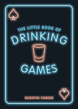 The Little Book of Drinking Games - The Weirdest, Most-Fun and Best-Loved Party Games from Around the World