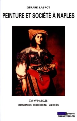 Peinture et société à Naples (XVIe-XVIIIe siècles) - Commandes, collections, marchés