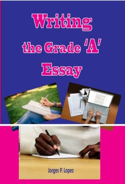 Writing the Grade A Essay - Essay Writing, #2