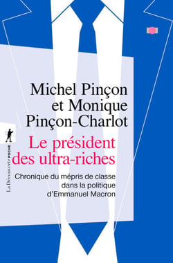 Le président des ultra-riches - Chronique du mépris de classe dans la politique d'Emmanuel Macron