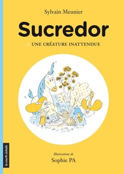 Une créature inattendue - Sucredor, tome 2