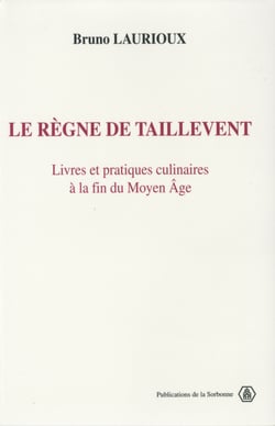 Le règne de Taillevent - Livres et pratiques culinaires à la fin du Moyen Âge
