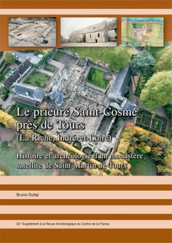 Le prieuré Saint-Cosme près de Tours (La Riche, Indre-et-Loire) - Histoire et archéologie d’un monastère satellite de Saint-Martin de Tours