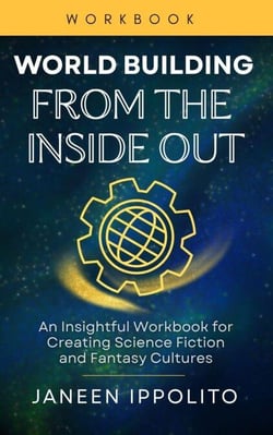 World Building from the Inside Out: Workbook - World Building Made Easy, #2