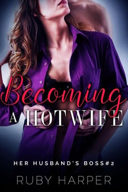 Becoming a Hotwife - Her Husband's Boss, #2