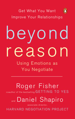 Beyond Reason - Using Emotions as You Negotiate