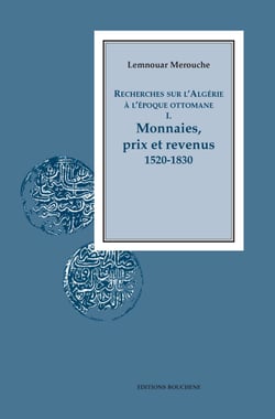 Recherches sur l'Algérie à l'époque ottomane I. - Monnaies, prix et revenus, 1520-1830