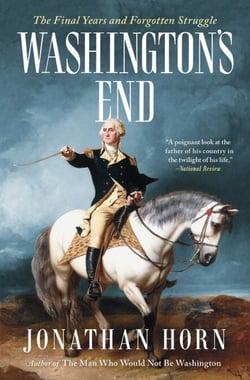 Washington's End - The Final Years and Forgotten Struggle