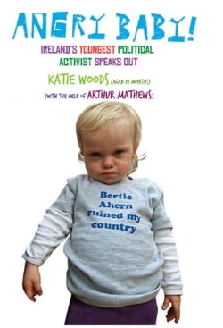 Angry Baby: Ireland's Youngest Political Activist Speaks Out - A Toddler's Take on Ireland's Economic Meltdown