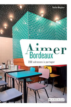 Aimer Bordeaux - 200 adresses à partager