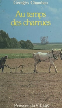 Au temps des charrues - Basse-Brie, Montois, Bassée, Morvois, Sénonais nord, Gâtinais français