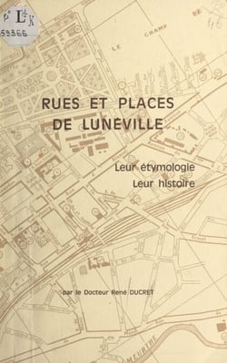 Rues et places de Lunéville - Leur étymologie, leur histoire
