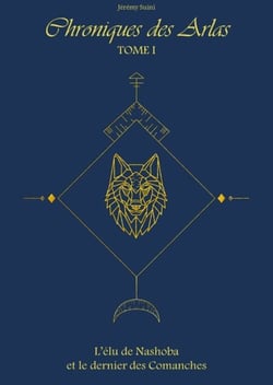 Chroniques des Arlas, tome 1 - L'Élu de Nashoba et le dernier des Comanches