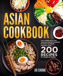 Asian Cookbook: Two Cookbooks in one, Japanese Ramen Cookbook &amp; Korean Cookbook with more than 200 Recipes to Cook at Home