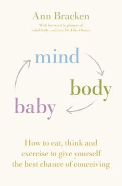 Mind Body Baby - How to eat, think and exercise to give yourself the best chance at conceiving