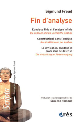 Fin d'analyse - L'analyse finie et l'analyse infinie (Die endliche und die unendliche Anlayse) - Construction dans l'analyse (Konstruktionen in der Analyse) - La division du Ich dans le processus de défense (Die Ichspaltung im Abwehrvogang)