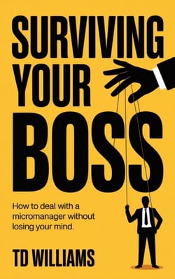 Surviving Your Boss: How to Deal with a Micromanager Without Losing Your Mind - Management Blueprint, #4