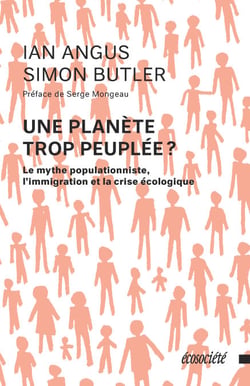 Une planète trop peuplée? - Le mythe populationniste, l'immigration et la crise écologique