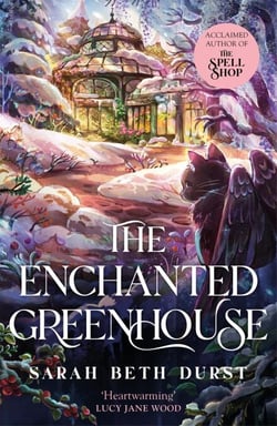 The Enchanted Greenhouse - A Cosy, Cottagecore Fantasy Full of Love, Joy and Magic