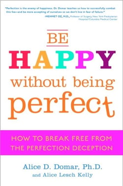 Be Happy Without Being Perfect - How to Break Free from the Perfection Deception